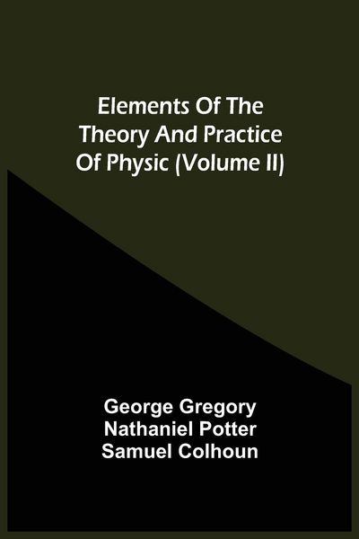 Produktbild: Elements Of The Theory And Practice Of Physic (Volume Ii)