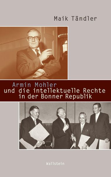 Produktbild: Armin Mohler und die intellektuelle Rechte in der Bonner Republik