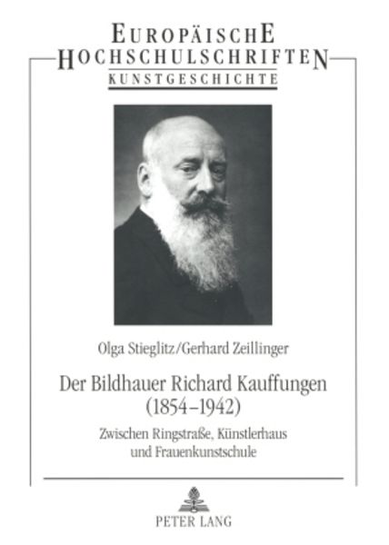 Der Bildhauer Richard Kauffungen (1854-1942), Taschenbuch von Olga Stieglitz , Gerhard Zeillinger, Peter Lang GmbH, Internationaler Verlag der