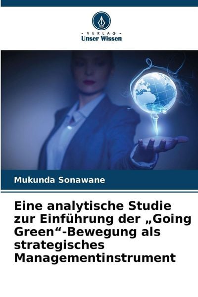 Produktbild: Eine analytische Studie zur Einf&uuml;hrung der "Going Green"-Bewegung als strategisches Managementinstrument