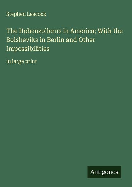 Produktbild: The Hohenzollerns in America; With the Bolsheviks in Berlin and Other Impossibilities