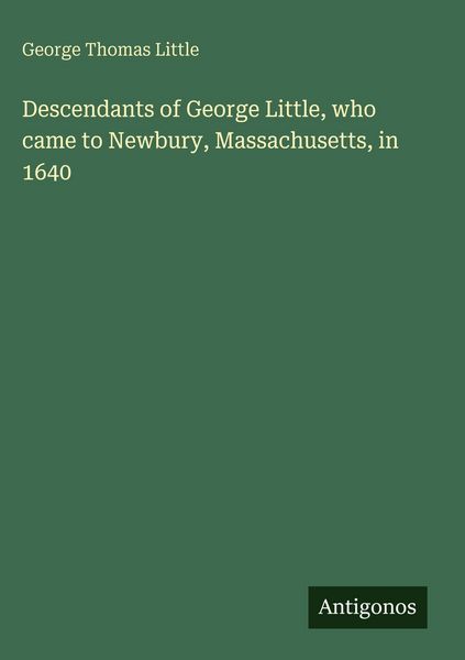 Produktbild: Descendants of George Little, who came to Newbury, Massachusetts, in 1640
