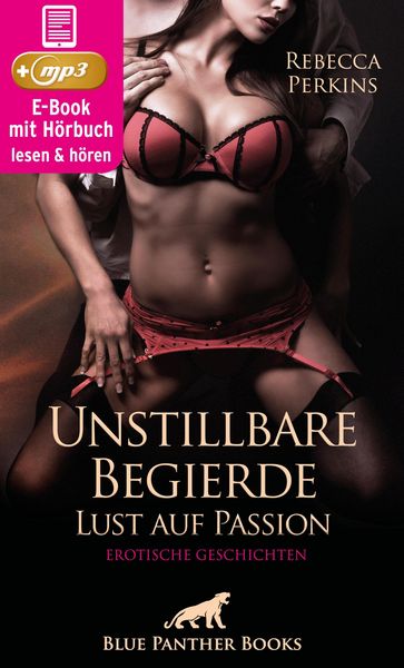 Produktbild: Unstillbare Begierde - Lust auf Passion | Erotische Geschichten | Erotik Audio Story | Erotisches H&ouml;rbuch