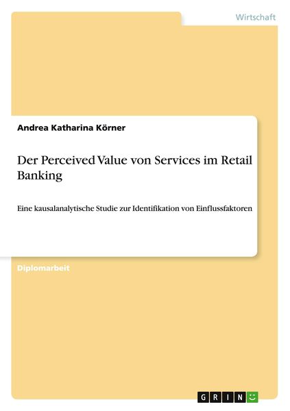 Der Perceived Value von Services im Retail Banking, Taschenbuch von Andrea Katharina Körner, GRIN, 9783640760749