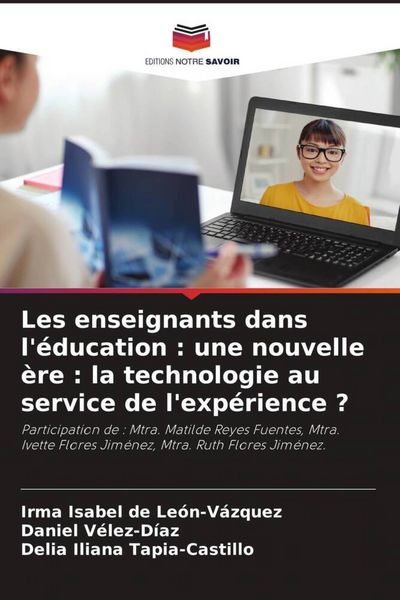 Produktbild: Les enseignants dans l'&eacute;ducation : une nouvelle &egrave;re : la technologie au service de l'exp&eacute;rience ?