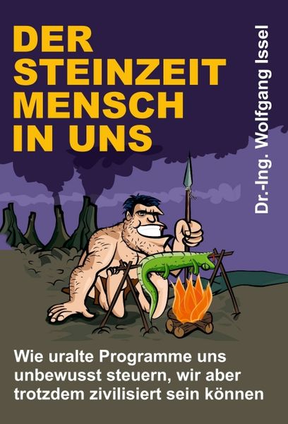 Produktbild: Der Steinzeitmensch in uns &ndash; Wie uralte Programme uns unbewusst steuern, wir aber trotzdem zivilisiert sein k&ouml;nnen