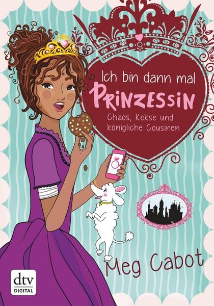 Produktbild: Ich bin dann mal Prinzessin - Chaos, Kekse und k&ouml;nigliche Cousinen