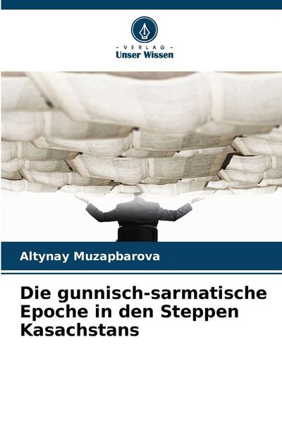 Produktbild: Die gunnisch-sarmatische Epoche in den Steppen Kasachstans