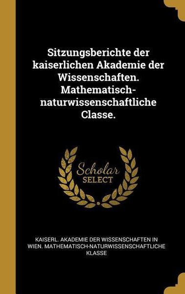 Produktbild: Sitzungsberichte der kaiserlichen Akademie der Wissenschaften. Mathematisch-naturwissenschaftliche Classe.