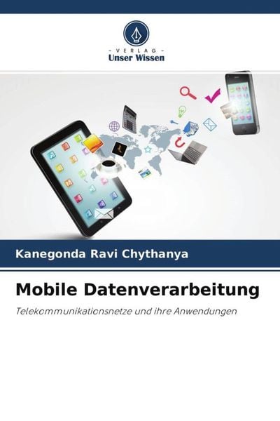 Mobile Datenverarbeitung, Taschenbuch von Kanegonda Ravi Chythanya , Temberveni Venu Gopal , Akundi Sai Hanuman, Verlag Unser Wissen, 9786204630724