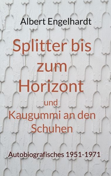 Splitter bis zum Horizont und Kaugummi an den Schuhen, Taschenbuch von Albert Engelhardt, BoD – Books on Demand, 9783755759355