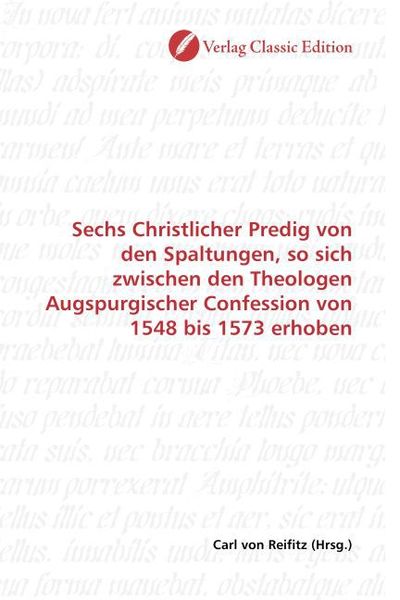 Produktbild: Sechs Christlicher Predig von den Spaltungen, so sich zwischen den Theologen Augspurgischer Confession von 1548 bis 1573 erhoben