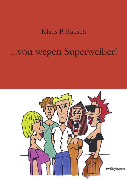 ... von wegen Superweiber !, Taschenbuch von Klaus P. Rausch, BoD – Books on Demand, 9783831124558