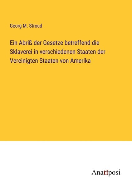 Produktbild: Ein Abri&szlig; der Gesetze betreffend die Sklaverei in verschiedenen Staaten der Vereinigten Staaten von Amerika