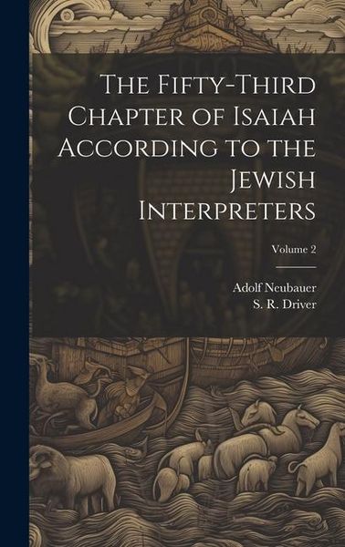 Produktbild: The Fifty-third Chapter of Isaiah According to the Jewish Interpreters; Volume 2