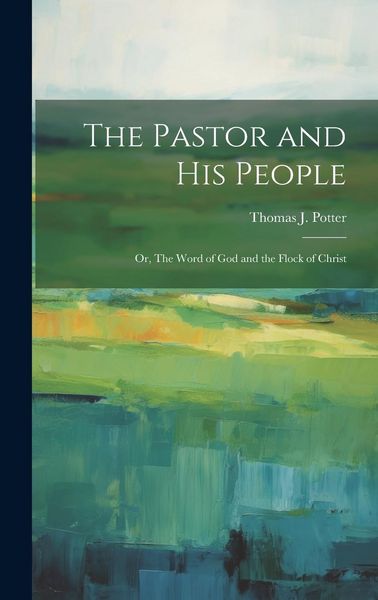 Produktbild: The Pastor and his People: Or, The Word of God and the Flock of Christ