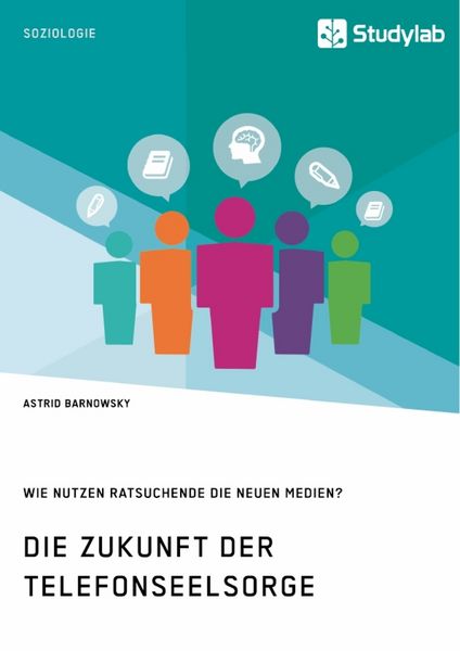 Produktbild: Die Zukunft der Telefonseelsorge. Wie nutzen Ratsuchende die neuen Medien?