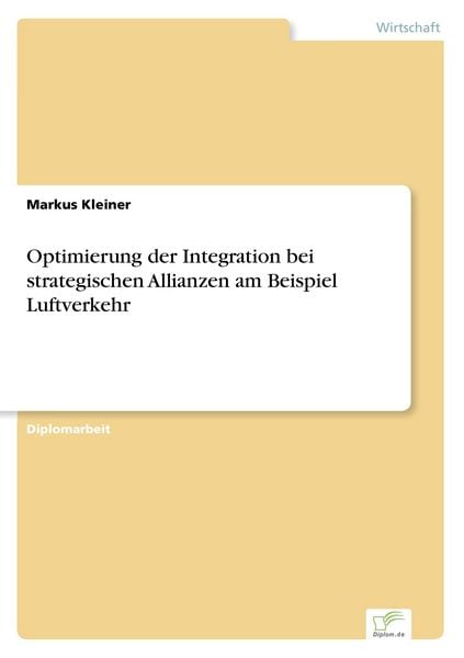 Optimierung der Integration bei strategischen Allianzen am Beispiel Luftverkehr, Taschenbuch von Markus Kleiner, GRIN, 9783838661926
