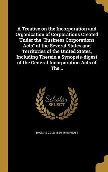Produktbild: A Treatise on the Incorporation and Organization of Corporations Created Under the "Business Corporations Acts" of the Several States and Territories