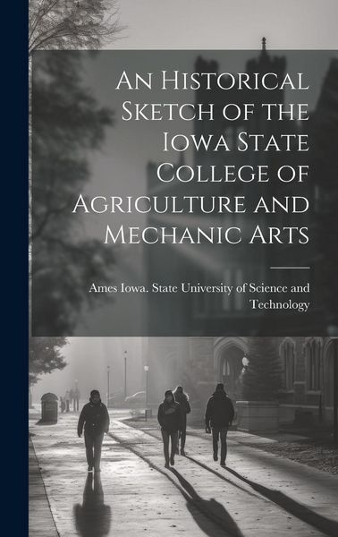 Produktbild: An Historical Sketch of the Iowa State College of Agriculture and Mechanic Arts