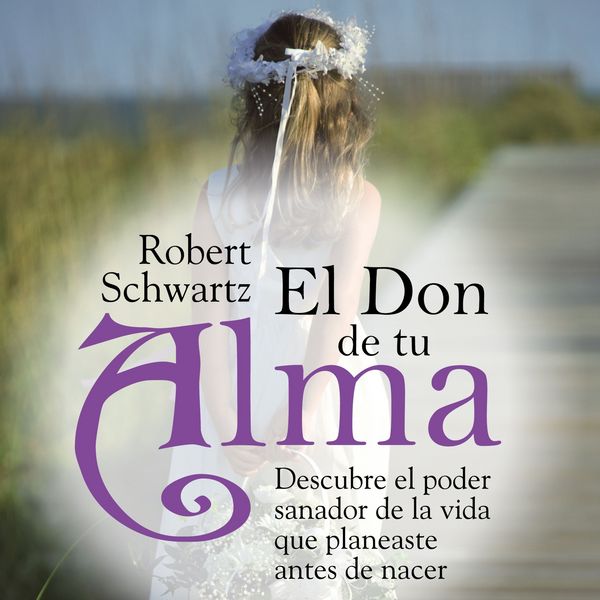 Produktbild: El don de tu alma: Descubre el poder sanador de la vida que planeaste antes de nacer