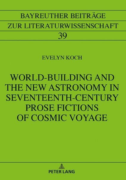 Produktbild: World-Building and the New Astronomy in Seventeenth-Century Prose Fictions of Cosmic Voyage