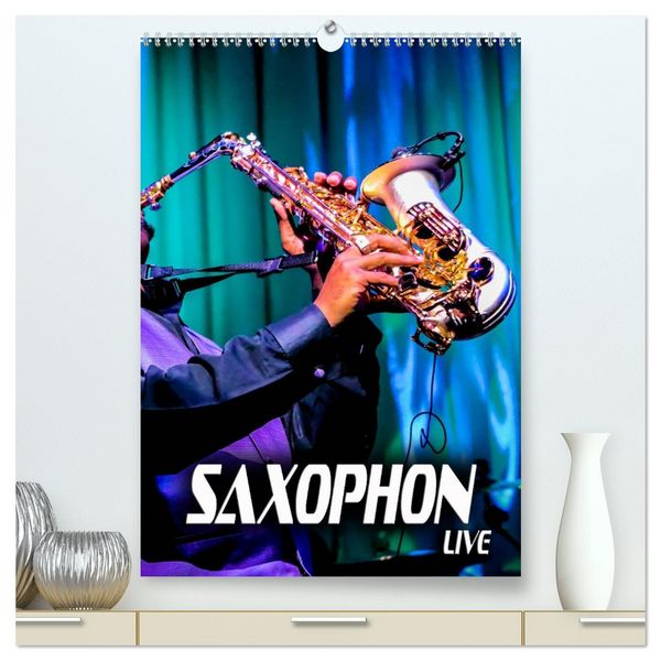 Produktbild: Saxophon live (hochwertiger Premium Wandkalender 2026 DIN A2 hoch), Kunstdruck in Hochglanz