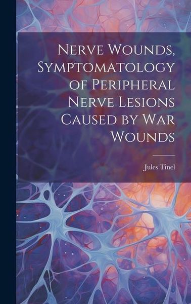 Produktbild: Nerve Wounds, Symptomatology of Peripheral Nerve Lesions Caused by war Wounds