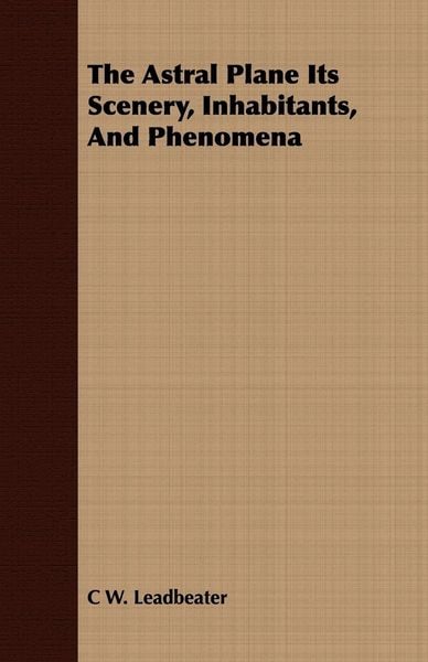 Produktbild: The Astral Plane Its Scenery, Inhabitants, And Phenomena