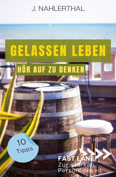 Produktbild: So zerst&ouml;ren Deine Gedanken Deine Gelassenheit: 10 Tipps, wie Du Dich als anspruchsvoller Mensch entspannst und Gelassenheit findest
