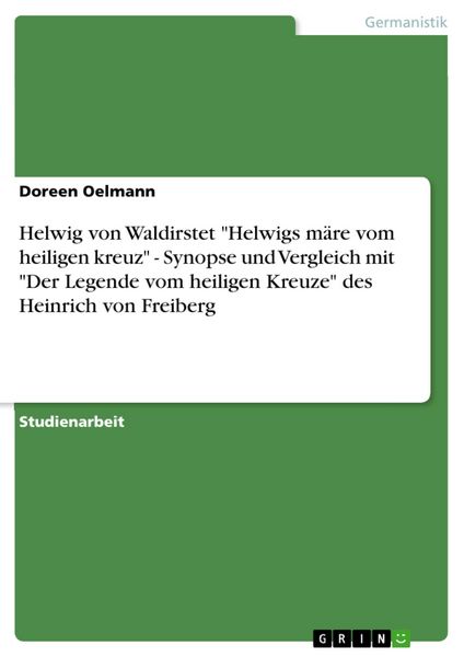 Produktbild: Helwig von Waldirstet 'Helwigs m&auml;re vom heiligen kreuz' - Synopse und Vergleich mit 'Der Legende vom heiligen Kreuze' des Heinrich von Freiberg