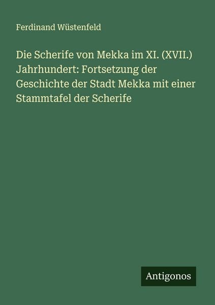 Produktbild: Die Scherife von Mekka im XI. (XVII.) Jahrhundert: Fortsetzung der Geschichte der Stadt Mekka mit einer Stammtafel der Scherife