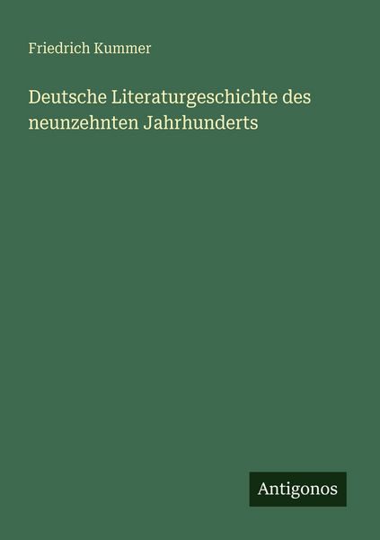 Deutsche Literaturgeschichte des neunzehnten Jahrhunderts, Taschenbuch von Friedrich Kummer, Antigonos Verlag, 9783563938386