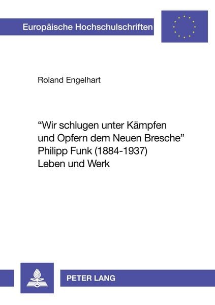Produktbild: 'Wir schlugen unter K&auml;mpfen und Opfern dem Neuen Bresche'- Philipp Funk (1884-1937) Leben und Werk