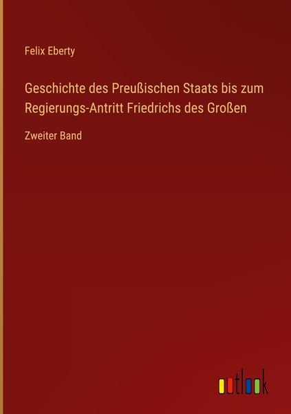 Produktbild: Geschichte des Preu&szlig;ischen Staats bis zum Regierungs-Antritt Friedrichs des Gro&szlig;en