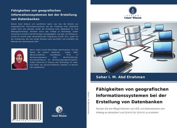 Fähigkeiten von geografischen Informationssystemen bei der Erstellung von Datenbanken, Taschenbuch von Sahar I. M. Abd Elrahman, Verlag Unser Wissen,