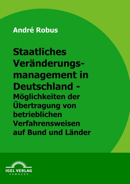 Produktbild: Staatliches Ver&auml;nderungsmanagement in Deutschland - M&ouml;glichkeiten der &Uuml;bertragung von betrieblichen Verfahrungsweisen auf Bund und L&auml;nder