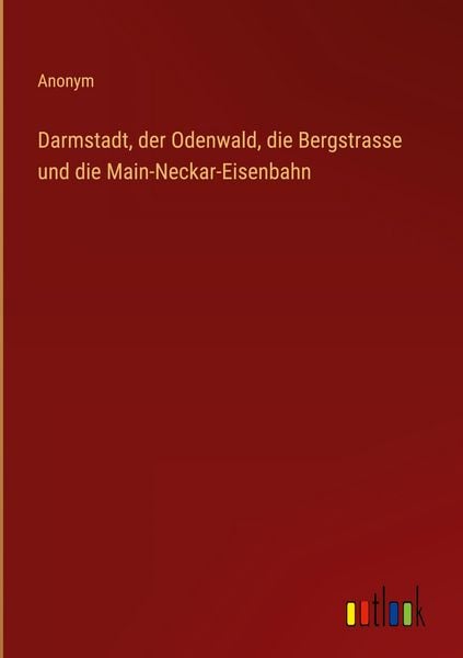 Produktbild: Darmstadt, der Odenwald, die Bergstrasse und die Main-Neckar-Eisenbahn