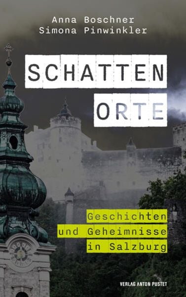 Schattenorte, Taschenbuch von Anna Boschner , Simona Pinwinkler, Verlag Anton Pustet Salzburg, 9783702511128