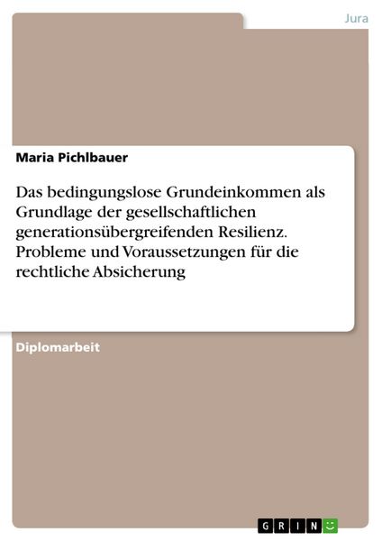 Produktbild: Das bedingungslose Grundeinkommen als Grundlage der gesellschaftlichen generations&uuml;bergreifenden Resilienz. Probleme und Voraussetzungen f&uuml;r die recht