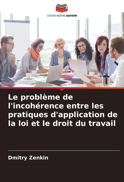 Produktbild: Le probl&egrave;me de l'incoh&eacute;rence entre les pratiques d'application de la loi et le droit du travail