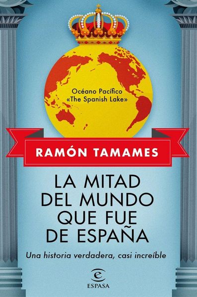 Produktbild: La mitad del mundo que fue de Espa&ntilde;a : una historia verdadera, casi incre&iacute;ble