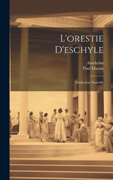 Produktbild: L'orestie D'eschyle: Traduction Nouvelle