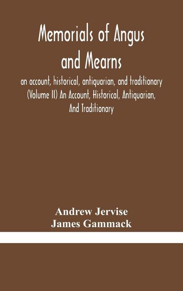 Produktbild: Memorials Of Angus And Mearns, An Account, Historical, Antiquarian, And Traditionary (Volume Ii) An Account, Historical, Antiquarian, And Traditionary