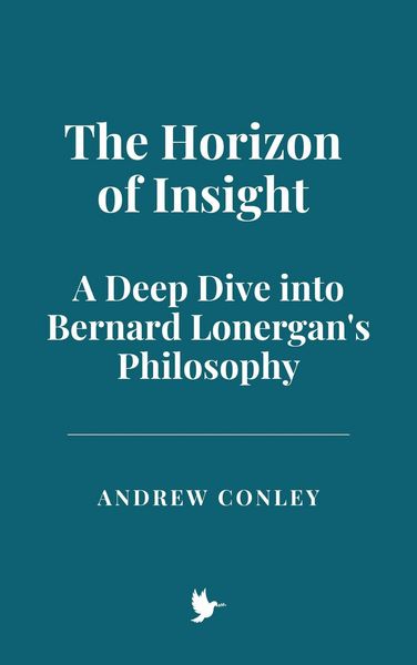 Produktbild: The Horizon of Insight: A Deep Dive into Bernard Lonergan's Philosophy