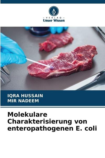 Molekulare Charakterisierung von enteropathogenen E. coli, Taschenbuch von Iqra Hussain , Mir Nadeem, Verlag Unser Wissen, 9786202361156
