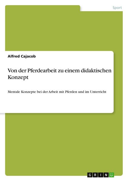 Von der Pferdearbeit zu einem didaktischen Konzept, Taschenbuch von Alfred Cajacob, GRIN, 9783668571617
