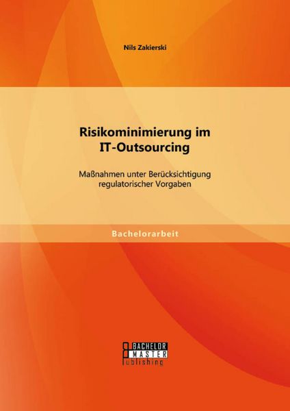 Produktbild: Risikominimierung im IT-Outsourcing: Ma&szlig;nahmen unter Ber&uuml;cksichtigung regulatorischer Vorgaben