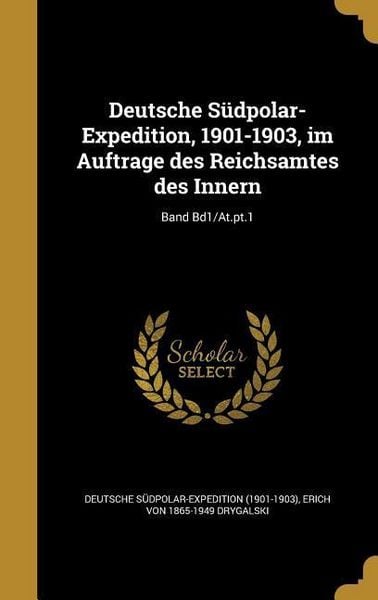 Produktbild: Deutsche S&uuml;dpolar-Expedition, 1901-1903, im Auftrage des Reichsamtes des Innern; Band Bd1/At.pt.1
