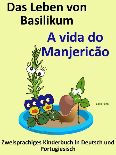 Produktbild: Zweisprachiges Kinderbuch in Deutsch und Portugiesisch: Das Leben von Basilikum - A vida do Manjeric&atilde;o. Die Serie zum Portugiesisch Lernen
